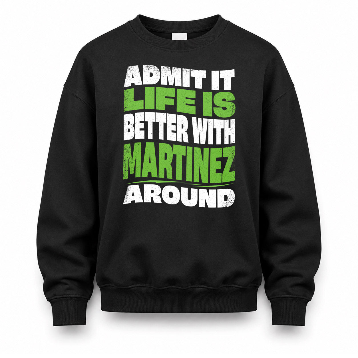 MARTINEZ KTT19-K098-189 – Personalized Funny Quote Apparel “Admit It, Life Is Better With NAME Around”