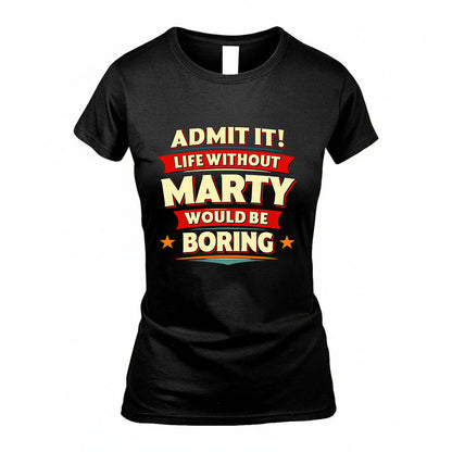MARTY HH88-K2-106–Personalized Funny Quote Apparel “Life Without NAME Would Be Boring”