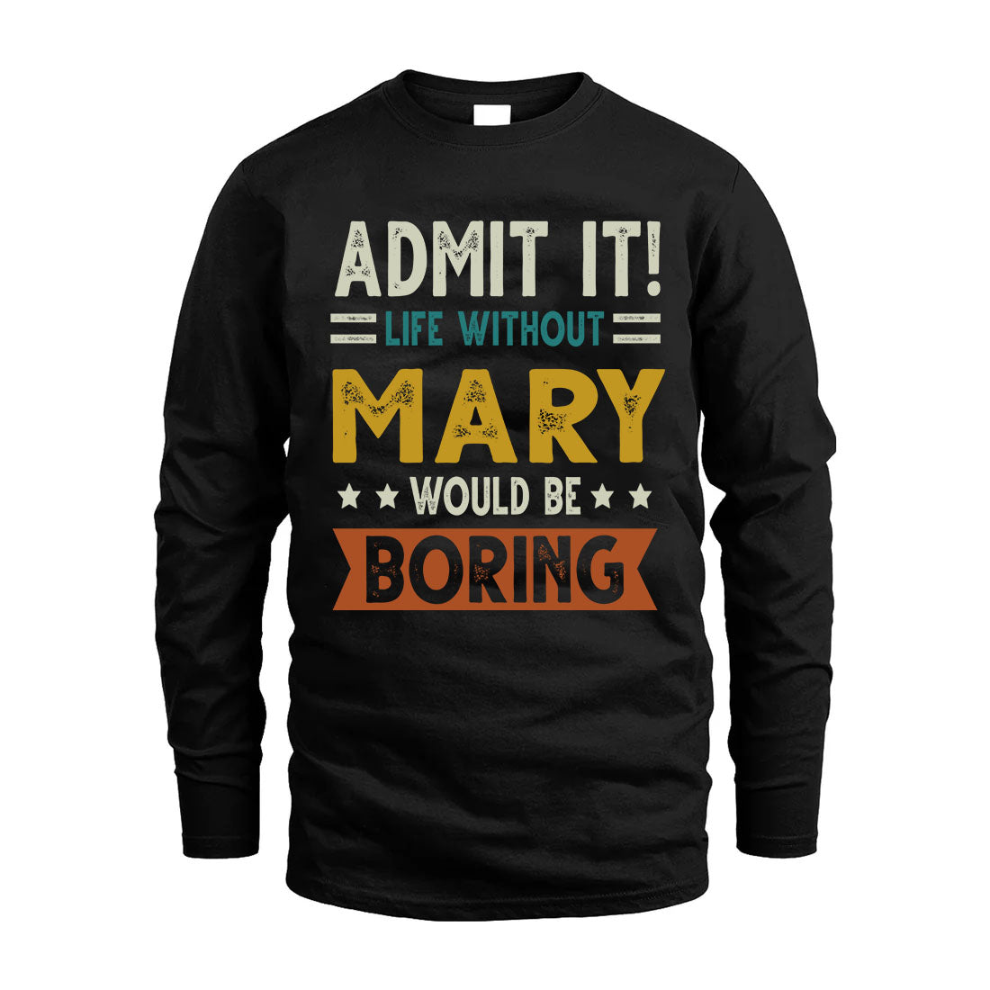 MARY HH88-K2–Personalized Funny Quote Apparel “Life Without NAME Would Be Boring”