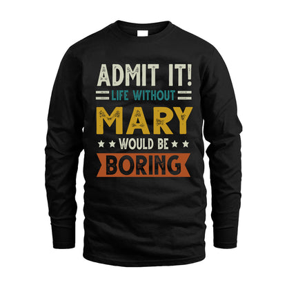 MARY HH88-K2–Personalized Funny Quote Apparel “Life Without NAME Would Be Boring”