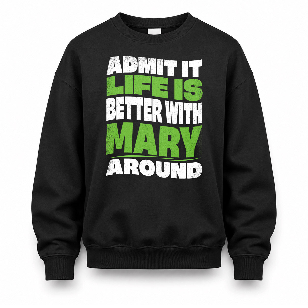 MARY KTT19-K098-189 – Personalized Funny Quote Apparel “Admit It, Life Is Better With NAME Around”