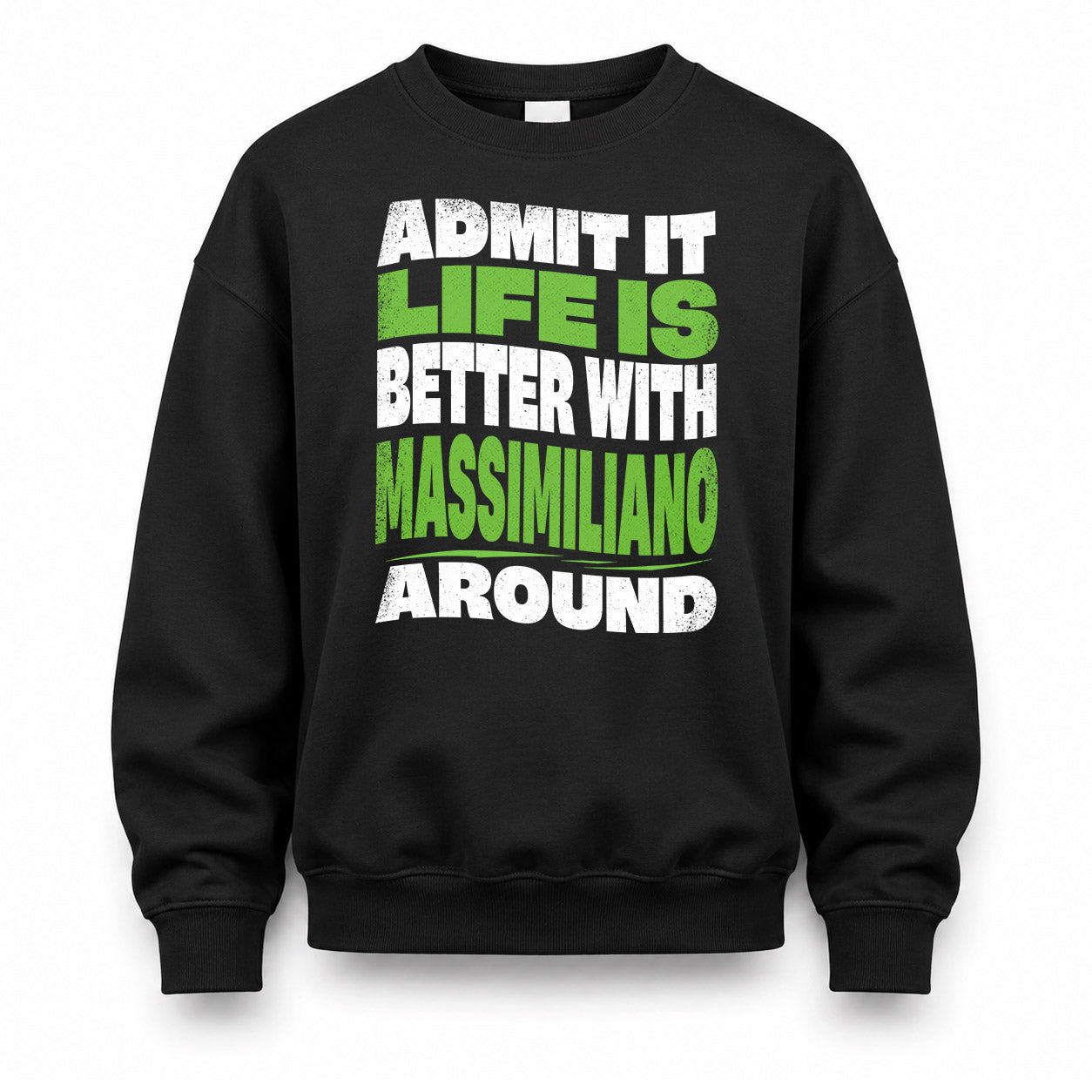 MASSIMILIANO KTT19-K098-189 – Personalized Funny Quote Apparel “Admit It, Life Is Better With NAME Around”