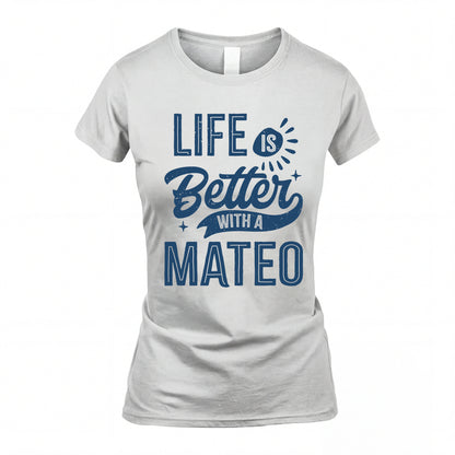 MATEO HH88-K2–Personalized Name Quote T-Shirt Life Is Better With Unisex Gift