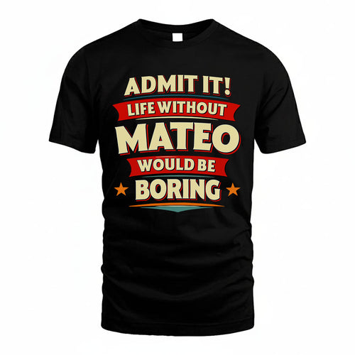 MATEO HH88-K2-106–Personalized Funny Quote Apparel “Life Without NAME Would Be Boring”
