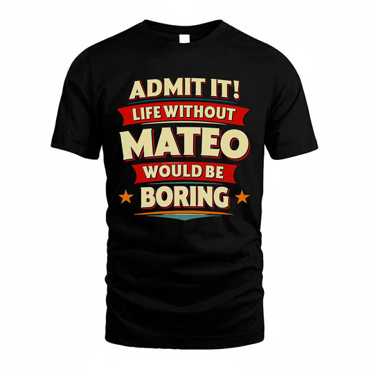 MATEO HH88-K2-106–Personalized Funny Quote Apparel “Life Without NAME Would Be Boring”