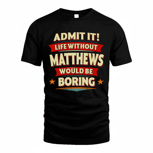 MATTHEWS HH88-K2-106–Personalized Funny Quote Apparel “Life Without NAME Would Be Boring”