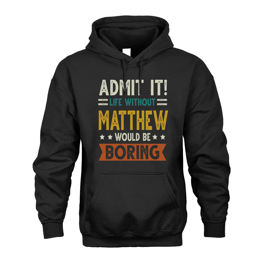 MATTHEW HH88-K2–Personalized Funny Quote Apparel “Life Without NAME Would Be Boring”