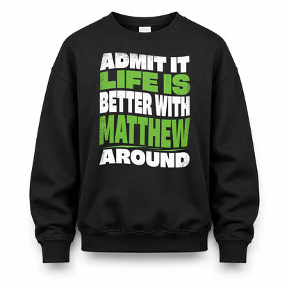 MATTHEW KTT19-K098-189 – Personalized Funny Quote Apparel “Admit It, Life Is Better With NAME Around”