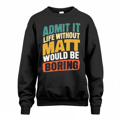 MATT TP88-K4-229–Personalized Funny Quote Apparel “Life Without NAME Would Be Boring”