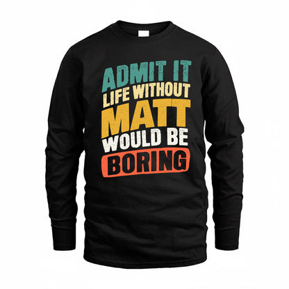 MATT TP88-K4-229–Personalized Funny Quote Apparel “Life Without NAME Would Be Boring”