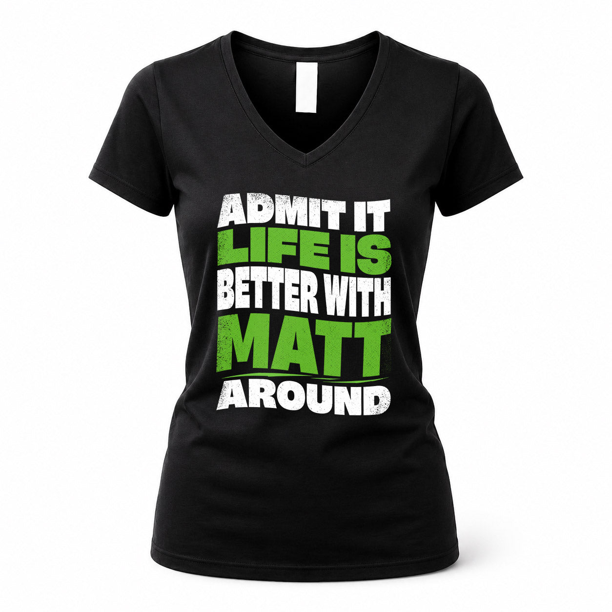 MATT KTT19-K098-189 – Personalized Funny Quote Apparel “Admit It, Life Is Better With NAME Around”