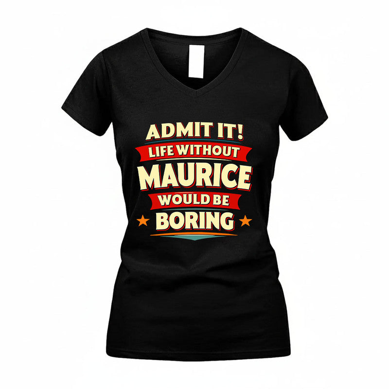 MAURICE HH88-K2-106–Personalized Funny Quote Apparel “Life Without NAME Would Be Boring”