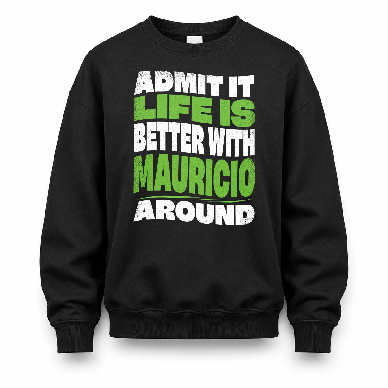 MAURICIO KTT19-K098-189 – Personalized Funny Quote Apparel “Admit It, Life Is Better With NAME Around”