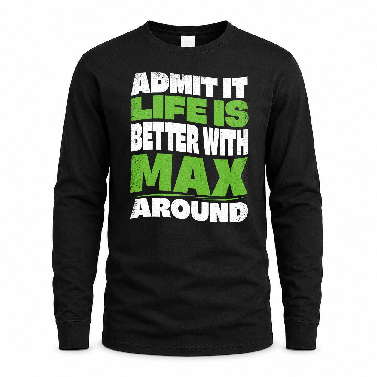 MAX KTT19-K098-189 – Personalized Funny Quote Apparel “Admit It, Life Is Better With NAME Around”