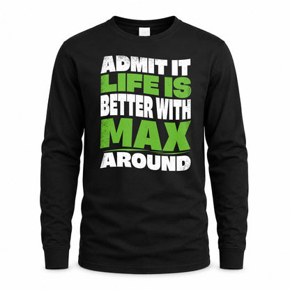 MAX KTT19-K098-189 – Personalized Funny Quote Apparel “Admit It, Life Is Better With NAME Around”