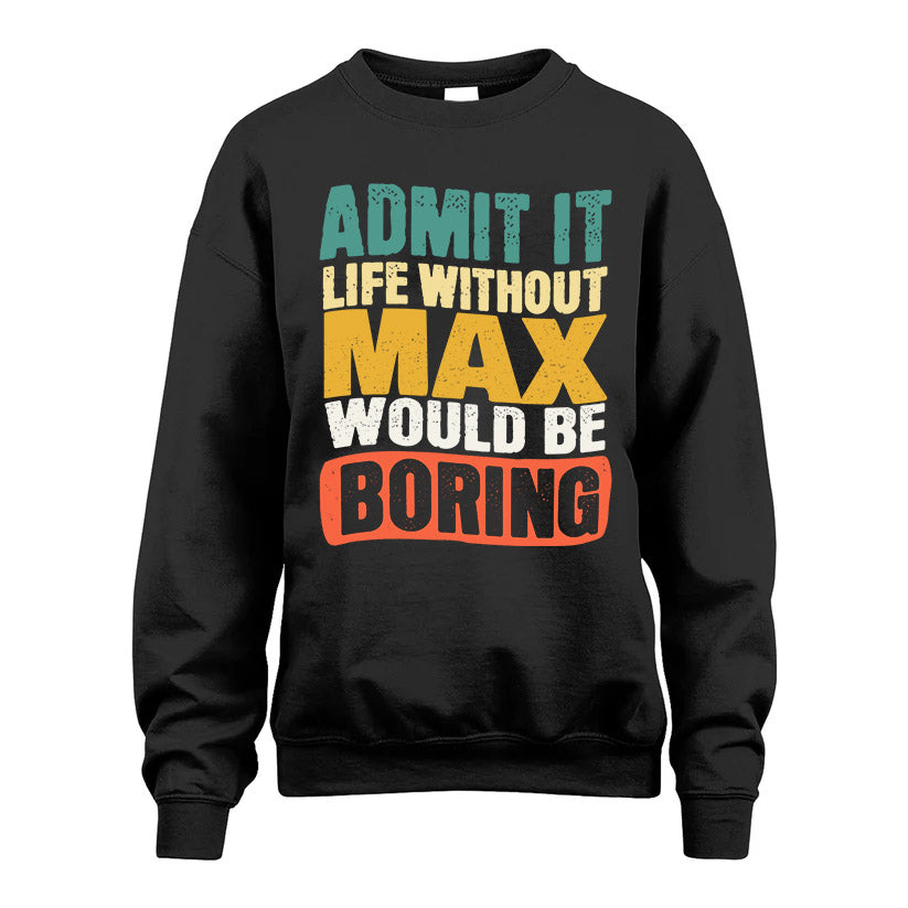 MAX KTT28-AMER50-111–Personalized Funny Quote Apparel “Life Without NAME Would Be Boring”