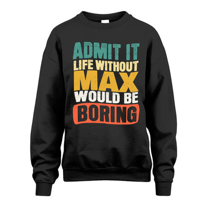 MAX KTT28-AMER50-111–Personalized Funny Quote Apparel “Life Without NAME Would Be Boring”