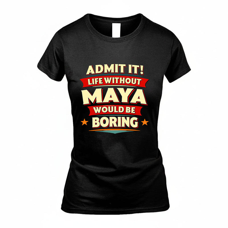 MAYA HH88-K2-106–Personalized Funny Quote Apparel “Life Without NAME Would Be Boring”
