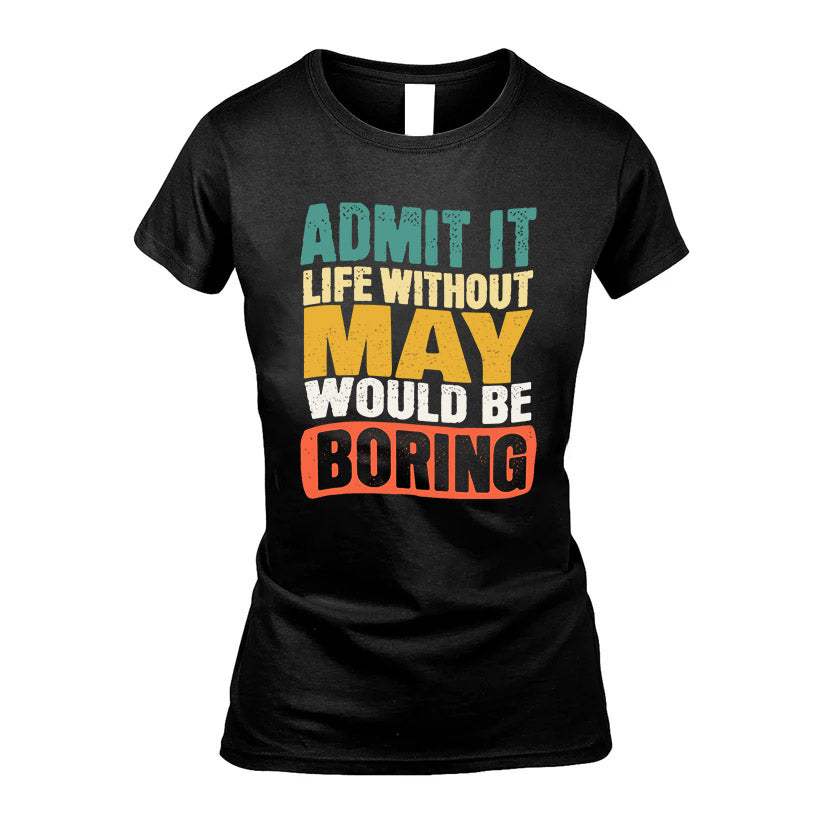 MAY KTT28-AMER50-111–Personalized Funny Quote Apparel “Life Without NAME Would Be Boring”