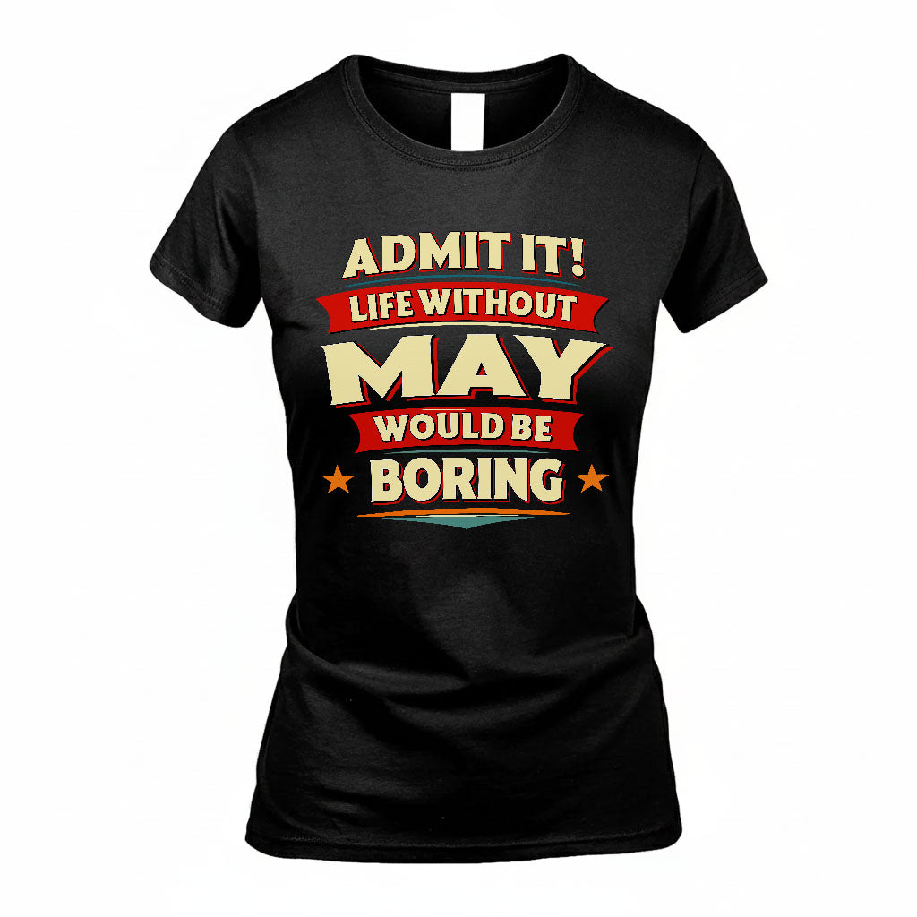MAY HH88-K2-106–Personalized Funny Quote Apparel “Life Without NAME Would Be Boring”