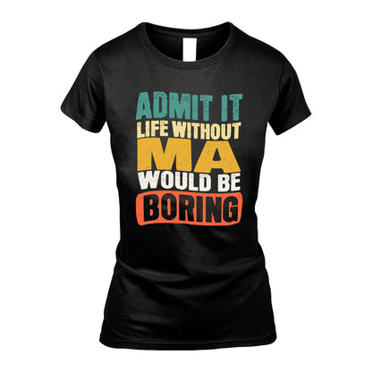 MA KTT28-AMER50-111–Personalized Funny Quote Apparel “Life Without NAME Would Be Boring”