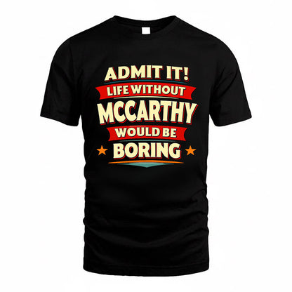 MCCARTHY HH88-K2-106–Personalized Funny Quote Apparel “Life Without NAME Would Be Boring”