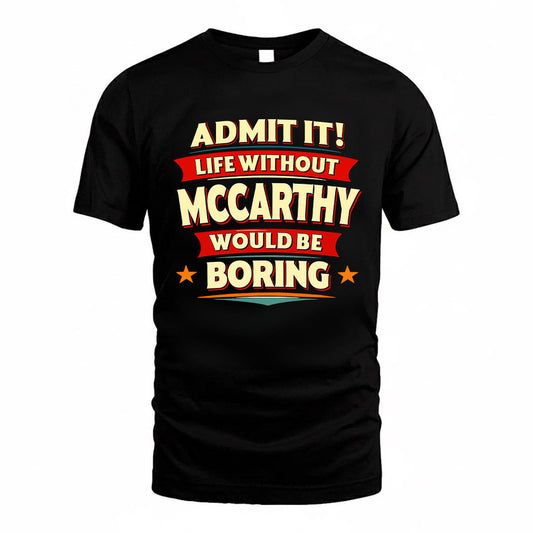 MCCARTHY HH88-K2-106–Personalized Funny Quote Apparel “Life Without NAME Would Be Boring”