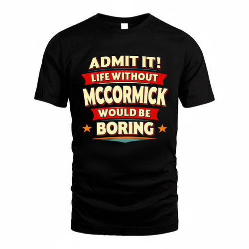 MCCORMICK HH88-K2-106–Personalized Funny Quote Apparel “Life Without NAME Would Be Boring”