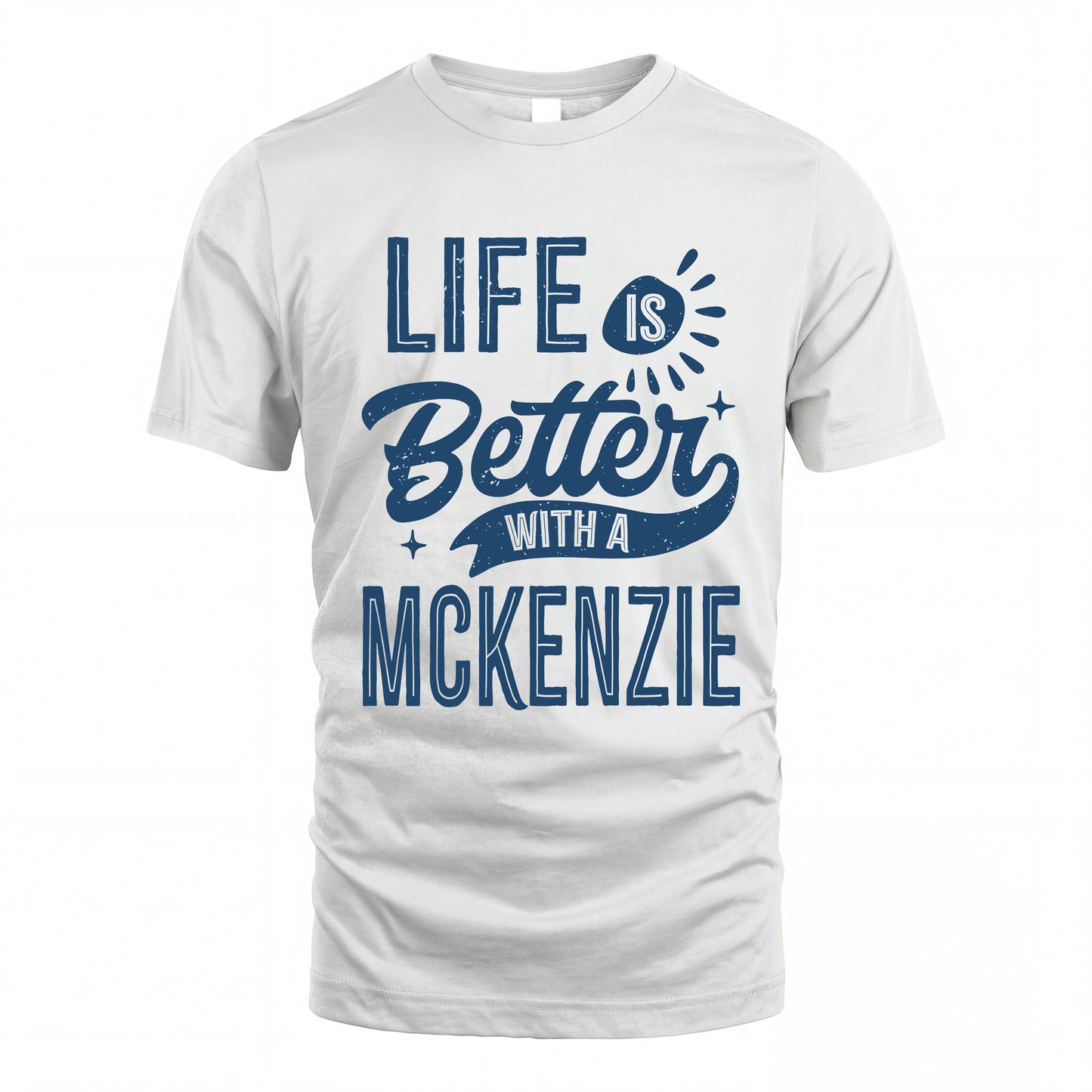 MCKENZIE HH88-K2–Personalized Name Quote T-Shirt Life Is Better With Unisex Gift