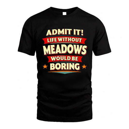 MEADOWS HH88-K2-106–Personalized Funny Quote Apparel “Life Without NAME Would Be Boring”
