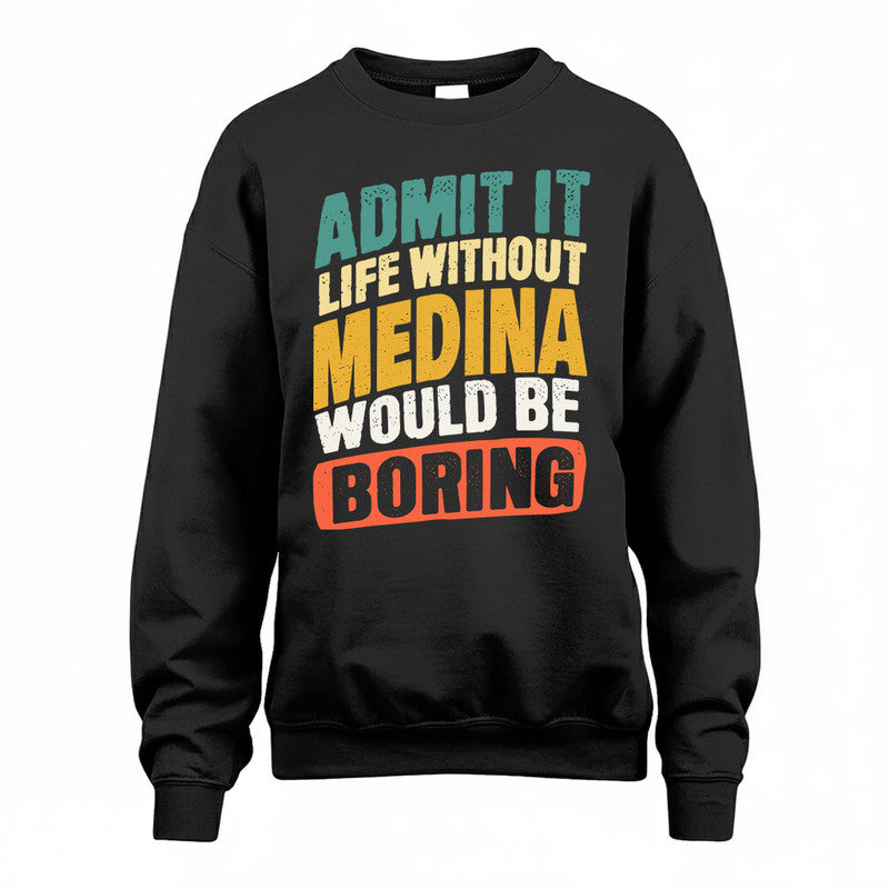 MEDINA TP88-K4-229–Personalized Funny Quote Apparel “Life Without NAME Would Be Boring”