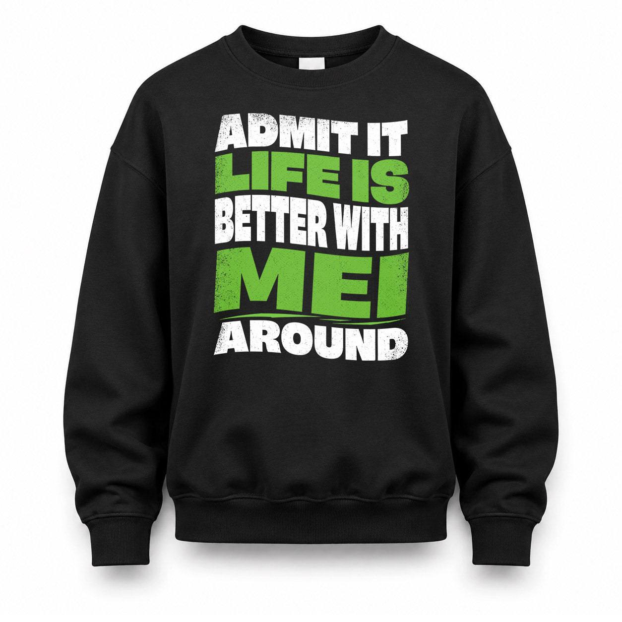 MEI KTT19-K098-189 – Personalized Funny Quote Apparel “Admit It, Life Is Better With NAME Around”