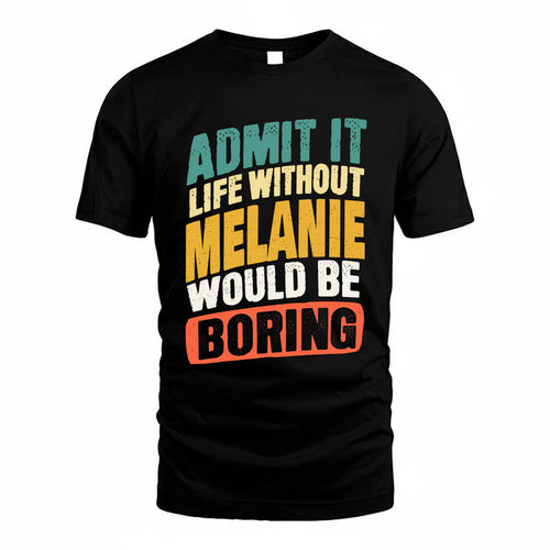 MELANIE TP88-K4-229–Personalized Funny Quote Apparel “Life Without NAME Would Be Boring”