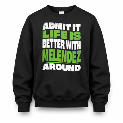 MELENDEZ KTT19-K098-189 – Personalized Funny Quote Apparel “Admit It, Life Is Better With NAME Around”