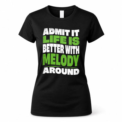 MELODY KTT19-K098-189 – Personalized Funny Quote Apparel “Admit It, Life Is Better With NAME Around”