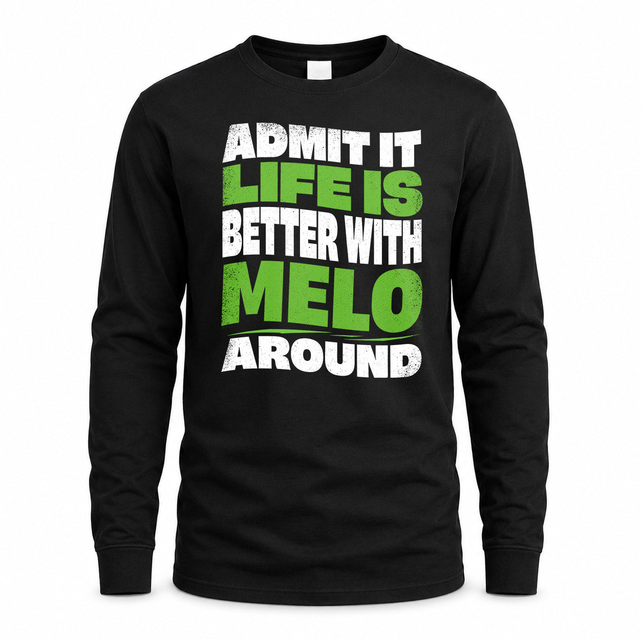 MELO KTT19-K098-189 – Personalized Funny Quote Apparel “Admit It, Life Is Better With NAME Around”