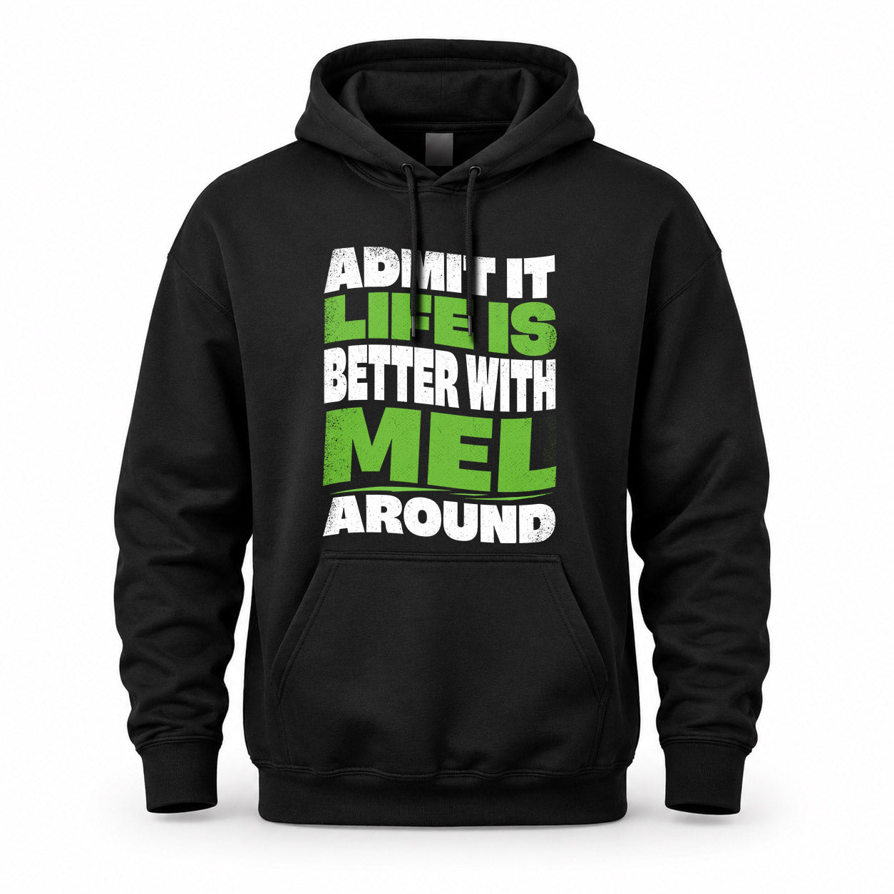 MEL KTT19-K098-189 – Personalized Funny Quote Apparel “Admit It, Life Is Better With NAME Around”