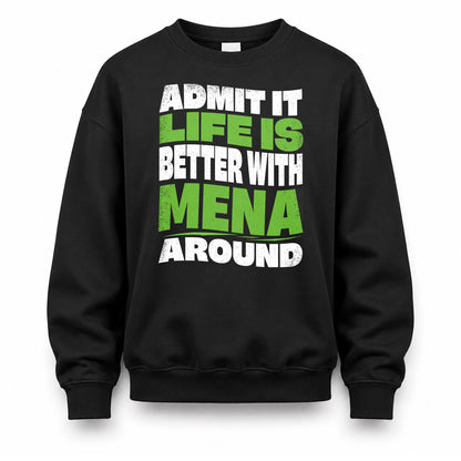 MENA KTT19-K098-189 – Personalized Funny Quote Apparel “Admit It, Life Is Better With NAME Around”