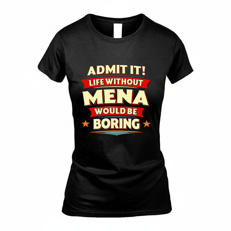 MENA HH88-K2-106–Personalized Funny Quote Apparel “Life Without NAME Would Be Boring”
