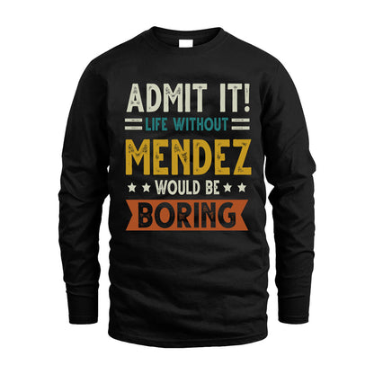 MENDEZ HH88-K2–Personalized Funny Quote Apparel “Life Without NAME Would Be Boring”