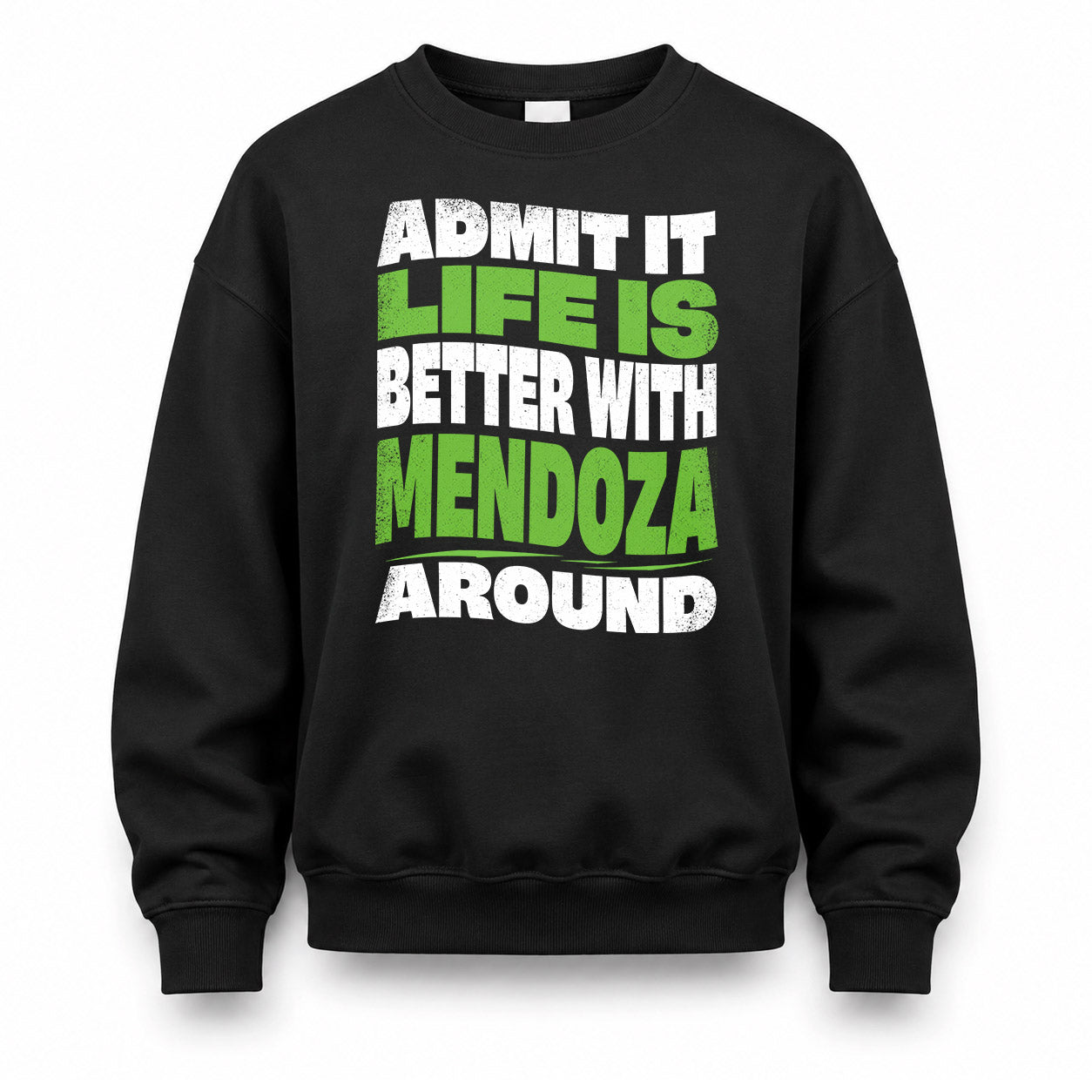 MENDOZA KTT19-K098-189 – Personalized Funny Quote Apparel “Admit It, Life Is Better With NAME Around”