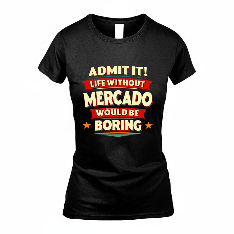 MERCADO HH88-K2-106–Personalized Funny Quote Apparel “Life Without NAME Would Be Boring”