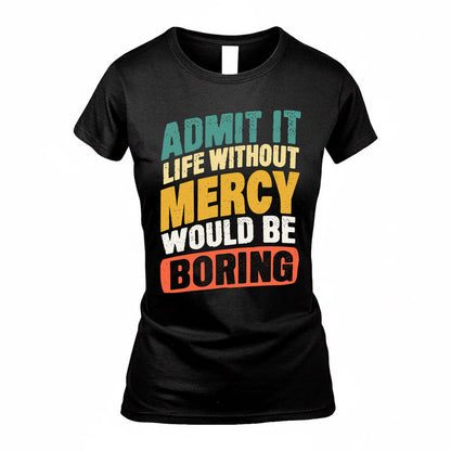 MERCY TP88-K4-229–Personalized Funny Quote Apparel “Life Without NAME Would Be Boring”