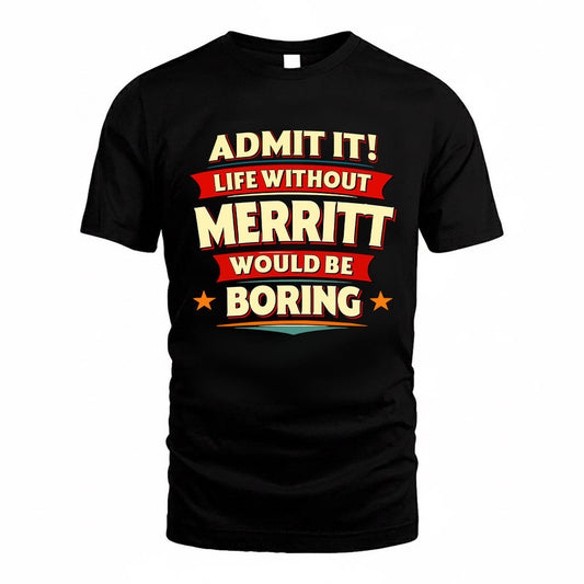 MERRITT HH88-K2-106–Personalized Funny Quote Apparel “Life Without NAME Would Be Boring”