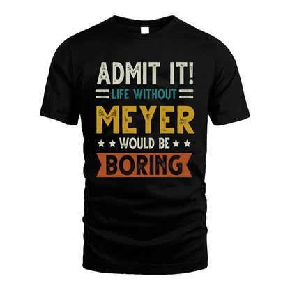 MEYER HH88-K2–Personalized Funny Quote Apparel “Life Without NAME Would Be Boring”