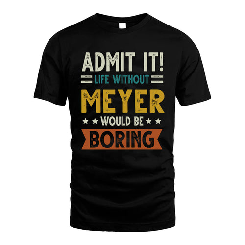 MEYER HH88-K2–Personalized Funny Quote Apparel “Life Without NAME Would Be Boring”