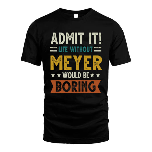 MEYER HH88-K2–Personalized Funny Quote Apparel “Life Without NAME Would Be Boring”