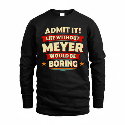 MEYER HH88-K2-106–Personalized Funny Quote Apparel “Life Without NAME Would Be Boring”