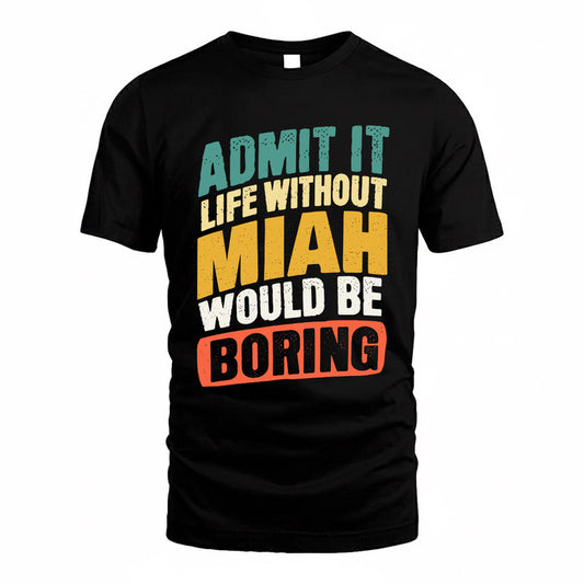 MIAH TP88-K4-229–Personalized Funny Quote Apparel “Life Without NAME Would Be Boring”