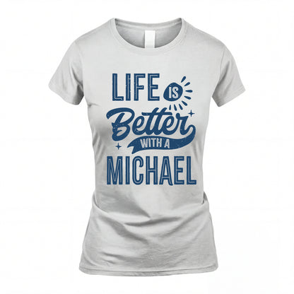 MICHAEL HH88-K2–Personalized Name Quote T-Shirt Life Is Better With Unisex Gift